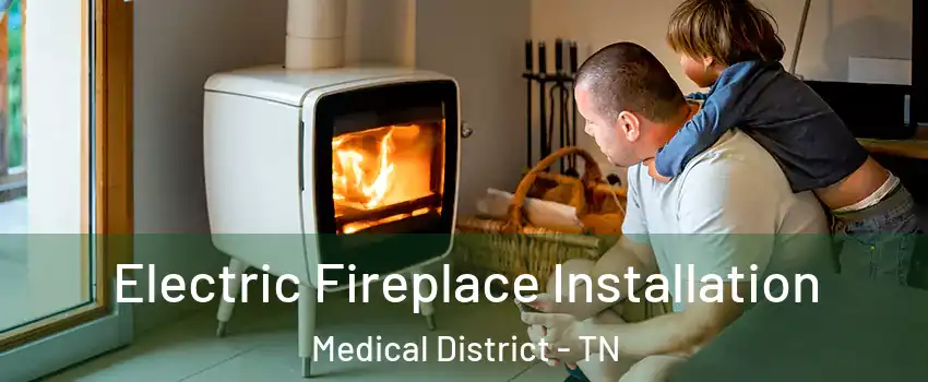 Electric Fireplace Installation Medical District - TN