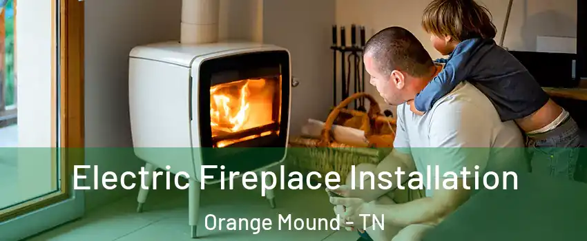 Electric Fireplace Installation Orange Mound - TN