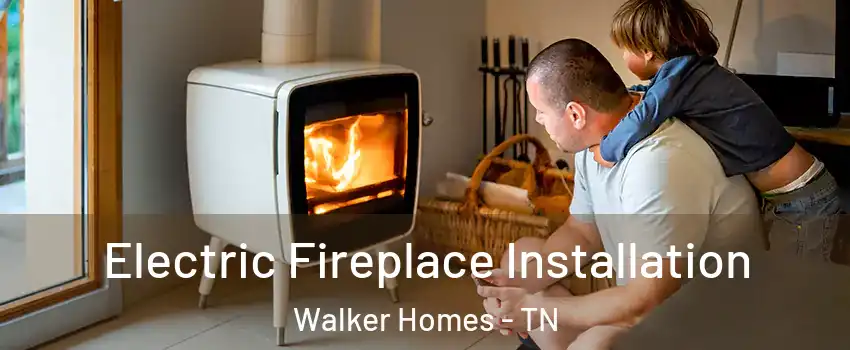 Electric Fireplace Installation Walker Homes - TN