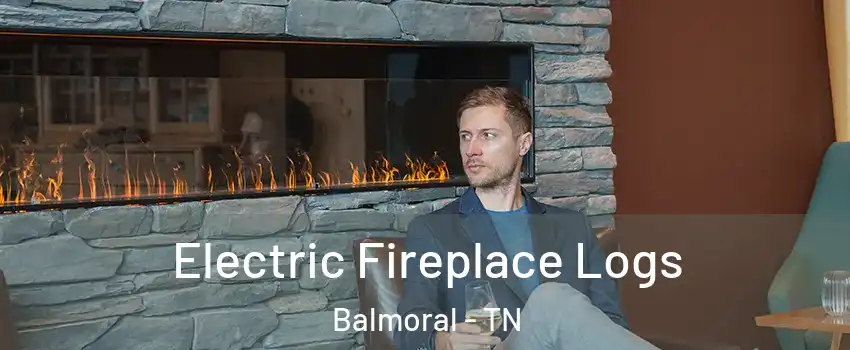 Electric Fireplace Logs Balmoral - TN