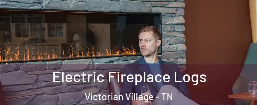 Electric Fireplace Logs Victorian Village - TN