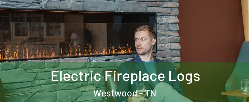 Electric Fireplace Logs Westwood - TN