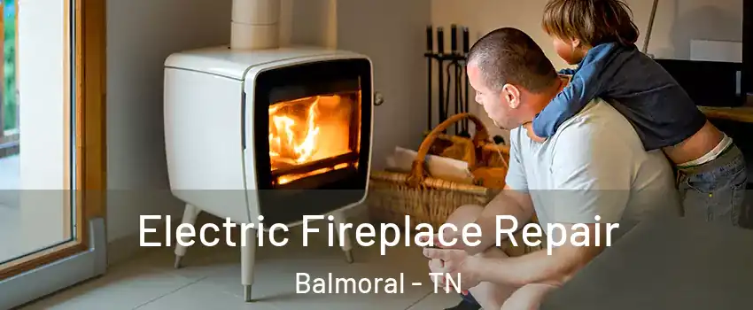 Electric Fireplace Repair Balmoral - TN