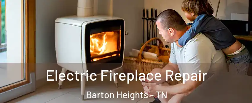 Electric Fireplace Repair Barton Heights - TN