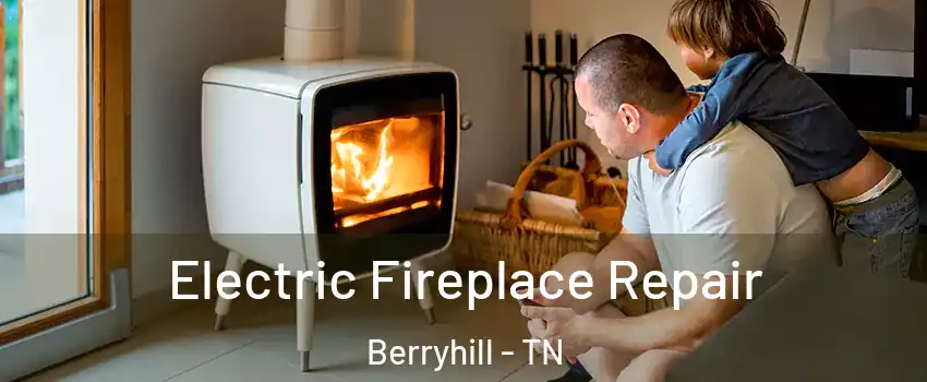 Electric Fireplace Repair Berryhill - TN