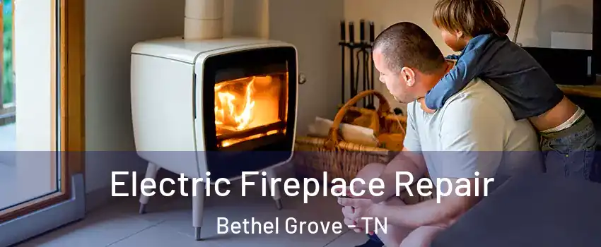 Electric Fireplace Repair Bethel Grove - TN