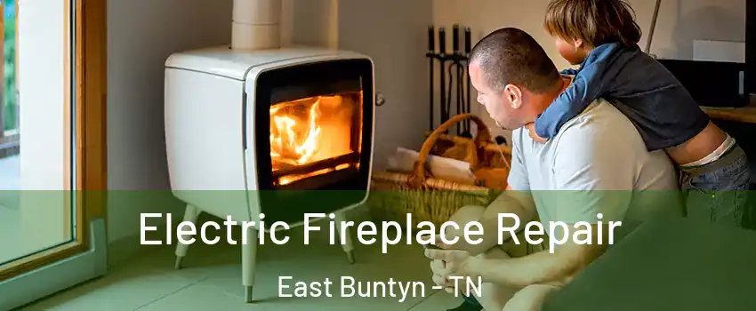 Electric Fireplace Repair East Buntyn - TN