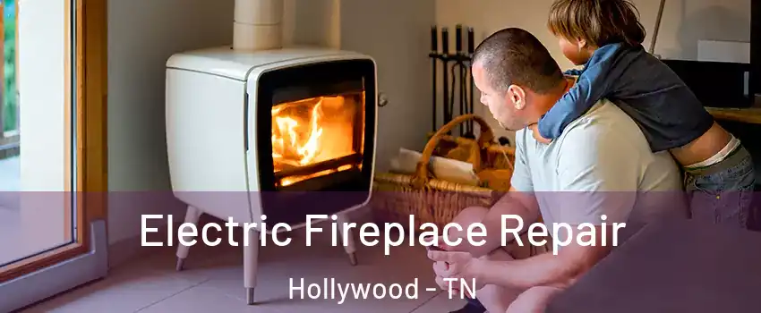 Electric Fireplace Repair Hollywood - TN