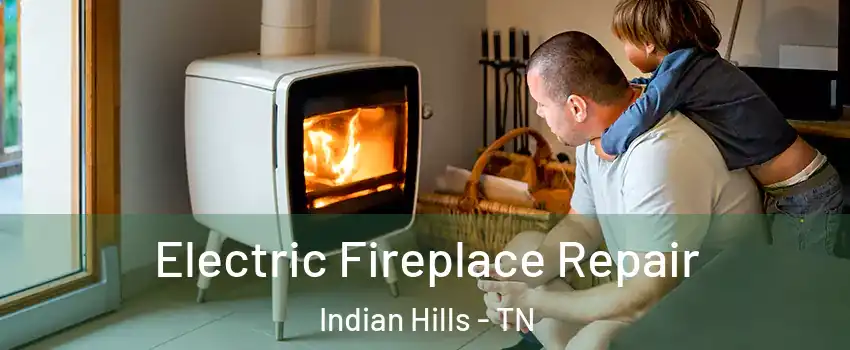 Electric Fireplace Repair Indian Hills - TN