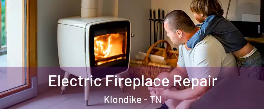 Electric Fireplace Repair Klondike - TN