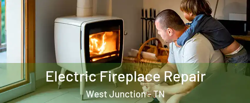 Electric Fireplace Repair West Junction - TN