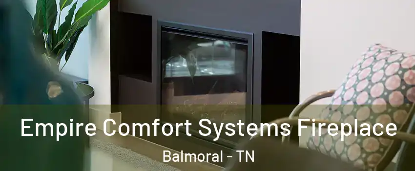 Empire Comfort Systems Fireplace Balmoral - TN