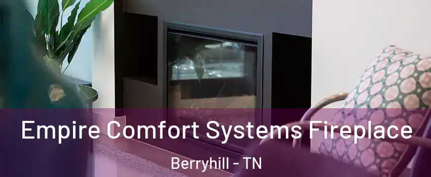 Empire Comfort Systems Fireplace Berryhill - TN