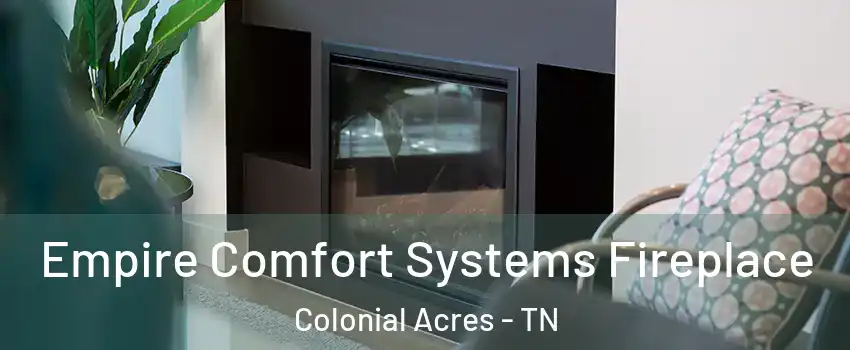 Empire Comfort Systems Fireplace Colonial Acres - TN