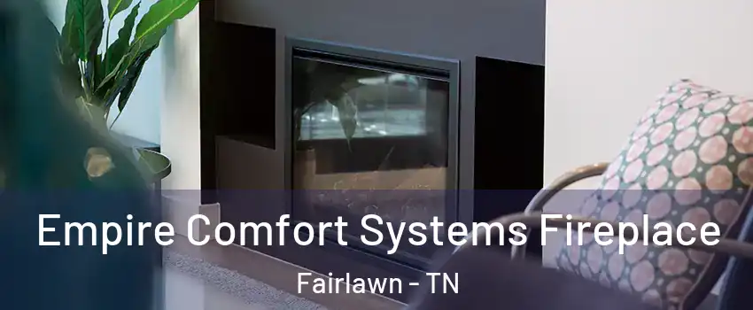 Empire Comfort Systems Fireplace Fairlawn - TN