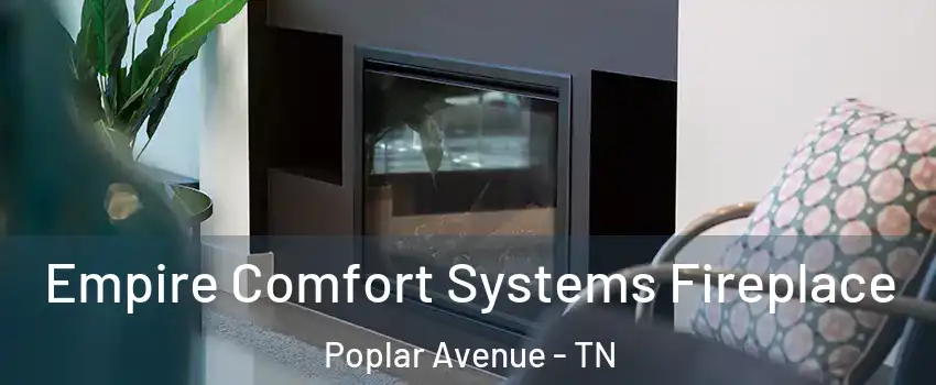 Empire Comfort Systems Fireplace Poplar Avenue - TN