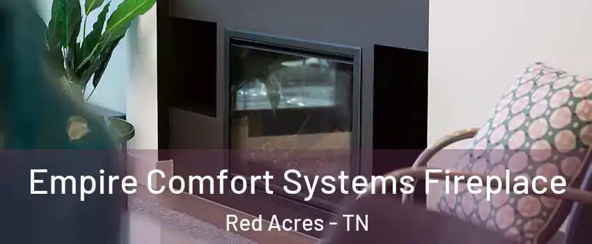 Empire Comfort Systems Fireplace Red Acres - TN