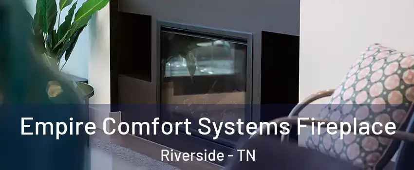 Empire Comfort Systems Fireplace Riverside - TN