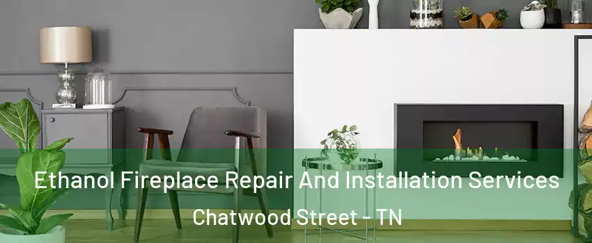 Ethanol Fireplace Repair And Installation Services Chatwood Street - TN