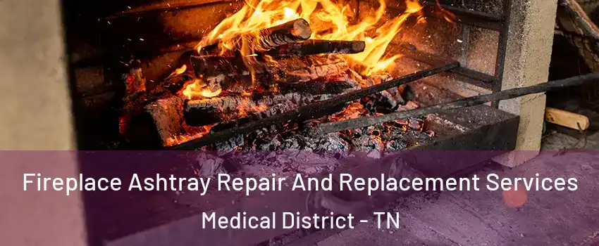 Fireplace Ashtray Repair And Replacement Services Medical District - TN