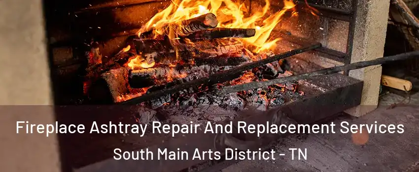 Fireplace Ashtray Repair And Replacement Services South Main Arts District - TN