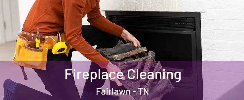 Fireplace Cleaning Fairlawn - TN