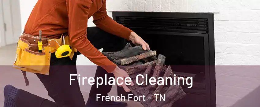 Fireplace Cleaning French Fort - TN