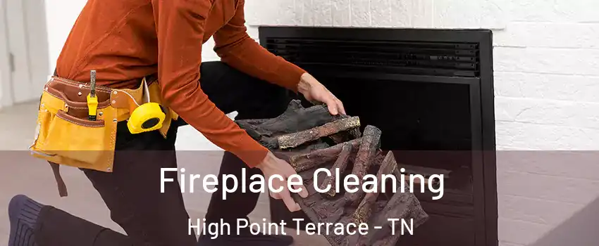 Fireplace Cleaning High Point Terrace - TN