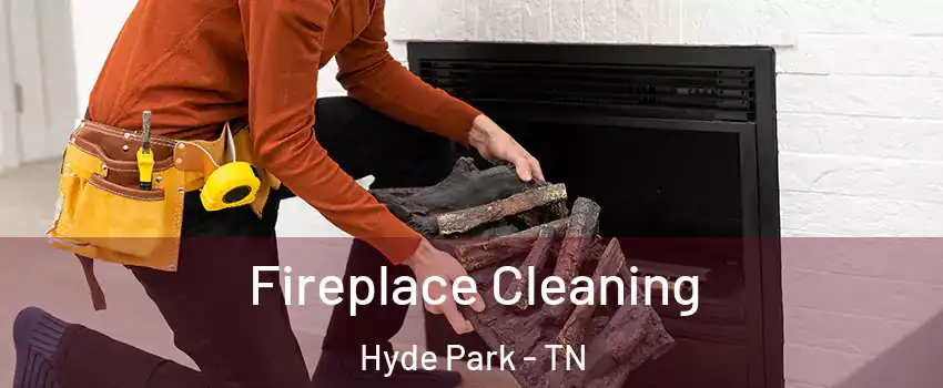 Fireplace Cleaning Hyde Park - TN