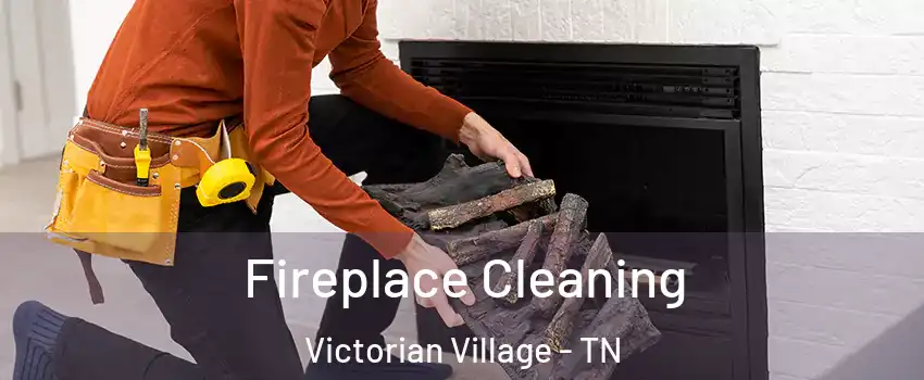 Fireplace Cleaning Victorian Village - TN