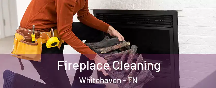 Fireplace Cleaning Whitehaven - TN