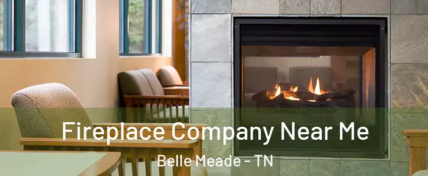 Fireplace Company Near Me Belle Meade - TN