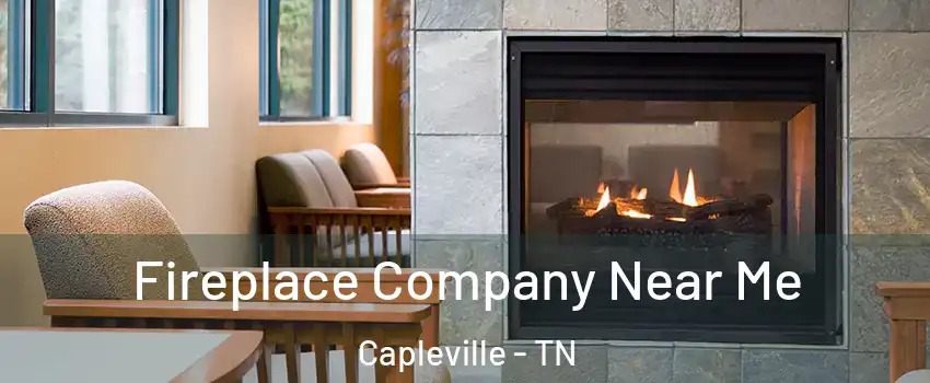 Fireplace Company Near Me Capleville - TN