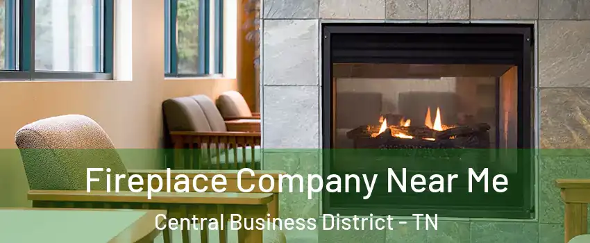 Fireplace Company Near Me Central Business District - TN