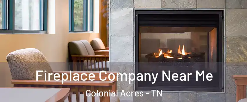 Fireplace Company Near Me Colonial Acres - TN