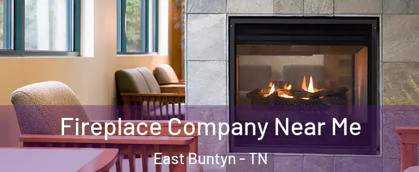 Fireplace Company Near Me East Buntyn - TN