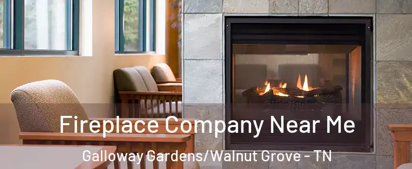 Fireplace Company Near Me Galloway Gardens/Walnut Grove - TN