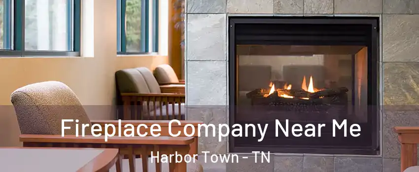 Fireplace Company Near Me Harbor Town - TN