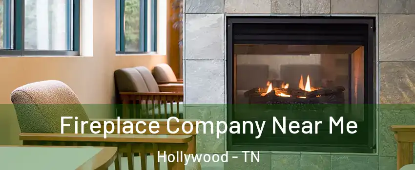 Fireplace Company Near Me Hollywood - TN