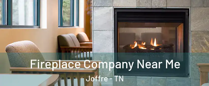 Fireplace Company Near Me Joffre - TN