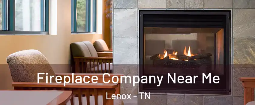 Fireplace Company Near Me Lenox - TN