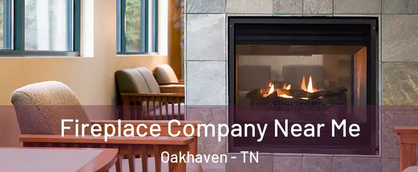 Fireplace Company Near Me Oakhaven - TN