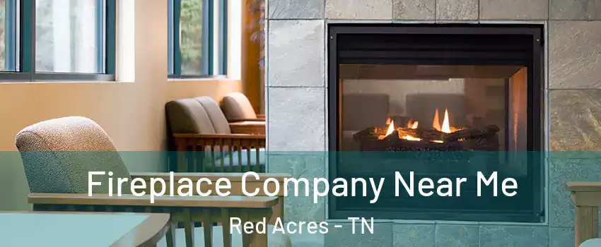 Fireplace Company Near Me Red Acres - TN