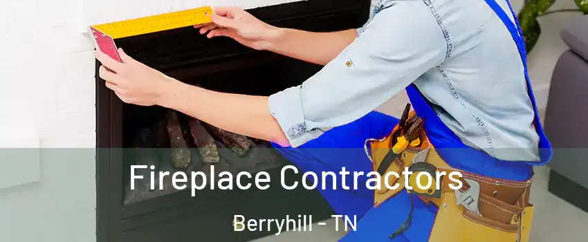 Fireplace Contractors Berryhill - TN