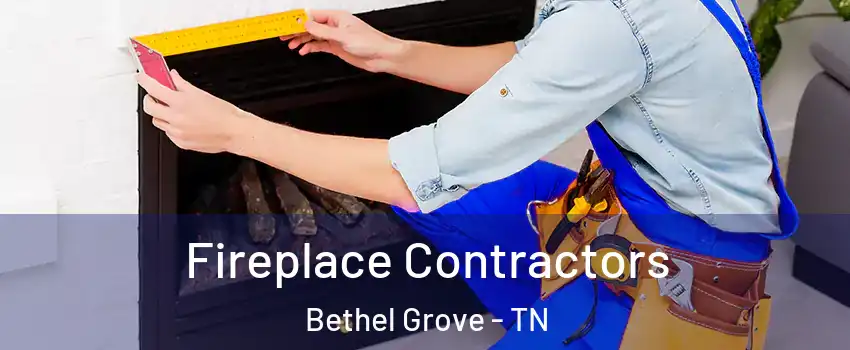 Fireplace Contractors Bethel Grove - TN