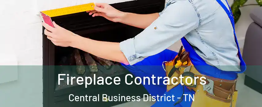 Fireplace Contractors Central Business District - TN