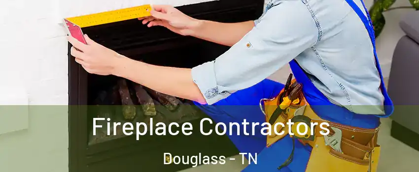 Fireplace Contractors Douglass - TN