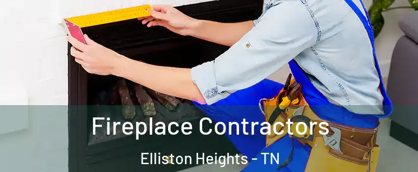 Fireplace Contractors Elliston Heights - TN