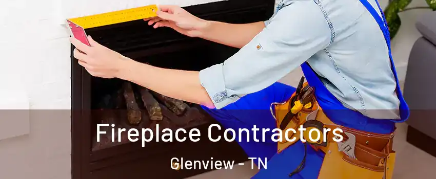 Fireplace Contractors Glenview - TN