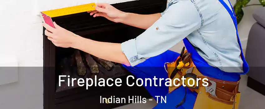 Fireplace Contractors Indian Hills - TN